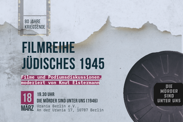 Schriftzug Filmreihe Jüdisches 1945 auf grauem Hintergrund mit Kratzern. Filmrolle mit Titel Die Mörder sind unter uns auf der rechten Seite platziert.